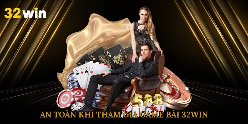 an-toan-khi-tham-gia-game-bai-32win