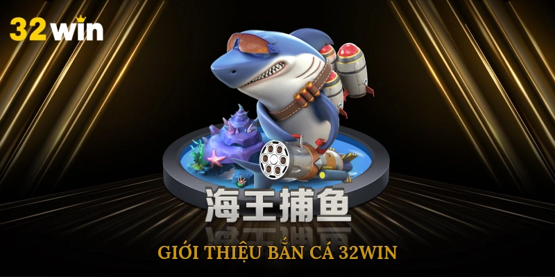 gioi-thieu-ban-ca-32win