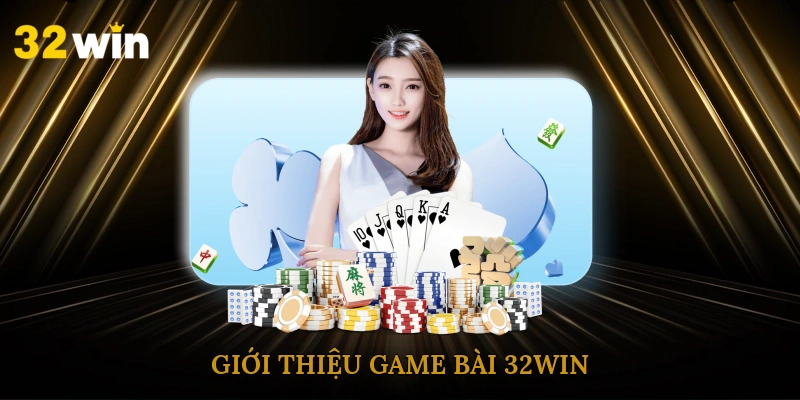 gioi-thieu-game-bai-32win