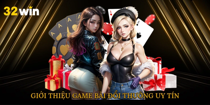 gioi-thieu-game-bai-doi-thuong-uy-tin