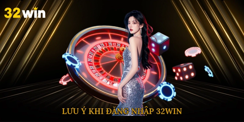 luu-y-khi-dang-nhap-32win
