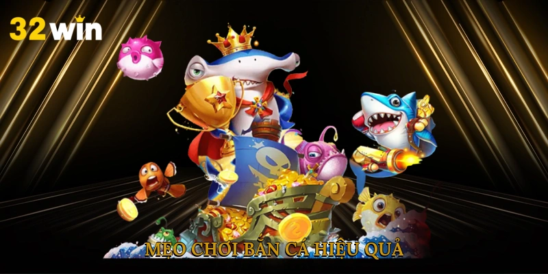 meo-choi-ban-ca-hieu-qua